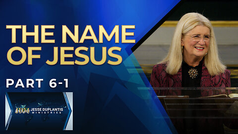 The Name Of Jesus, Part 6-1