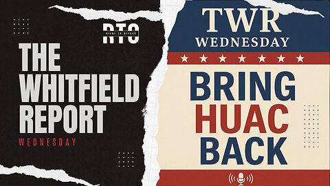 TWR Wednesday | Bring HUAC Back!