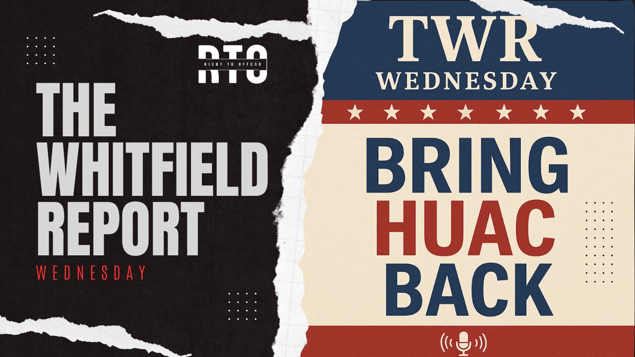 TWR Wednesday | Bring HUAC Back!