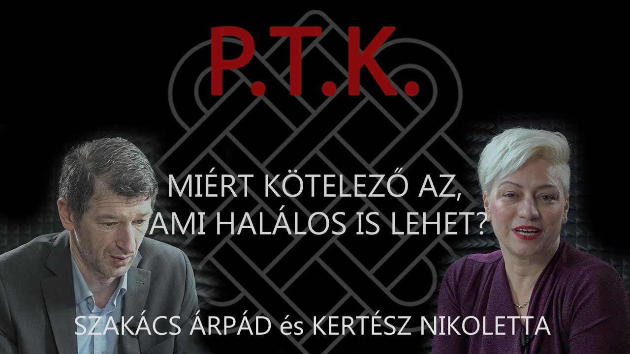 P.T.K. - Miért kötelező, ami halálos is lehet? - Kertész Nikoletta és Szakács Árpád