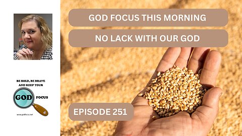 GOD FOCUS THIS MORNING -- EP251 NO LACK WITH GOD