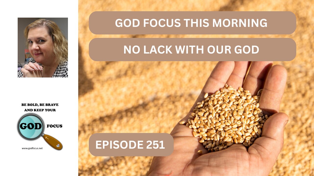 GOD FOCUS THIS MORNING -- EP251 NO LACK WITH GOD
