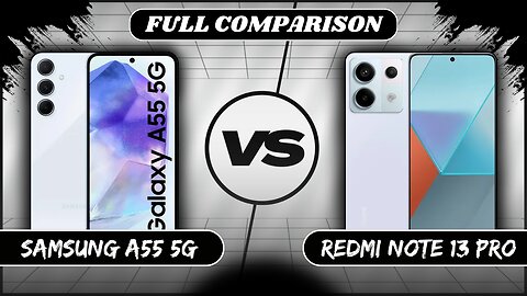 Samsung Galaxy A55 5G Vs Xiaomi Redmi Note 13 Pro 5G Full Comparison | Phone Sphere