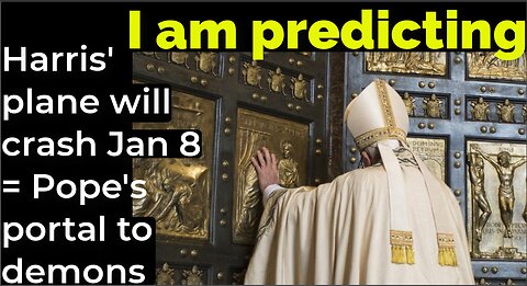 I am predicting: Harris' plane will crash Jan 8 = Pope's portal to demons