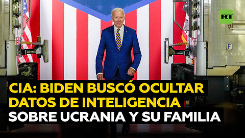 CIA: Biden quería 'enterrar' datos de inteligencia por temores de lazos de Kiev con su familia