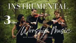 3 Hours of Inspirational Instrumental Music - Soul-Refreshing Worship Strings - GiveGlory2Him