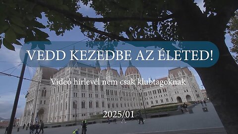 VEDD KEZEDBE AZ ÉLETED! Videó hírlevél 2025/01 - Nem csak klubtagoknak!