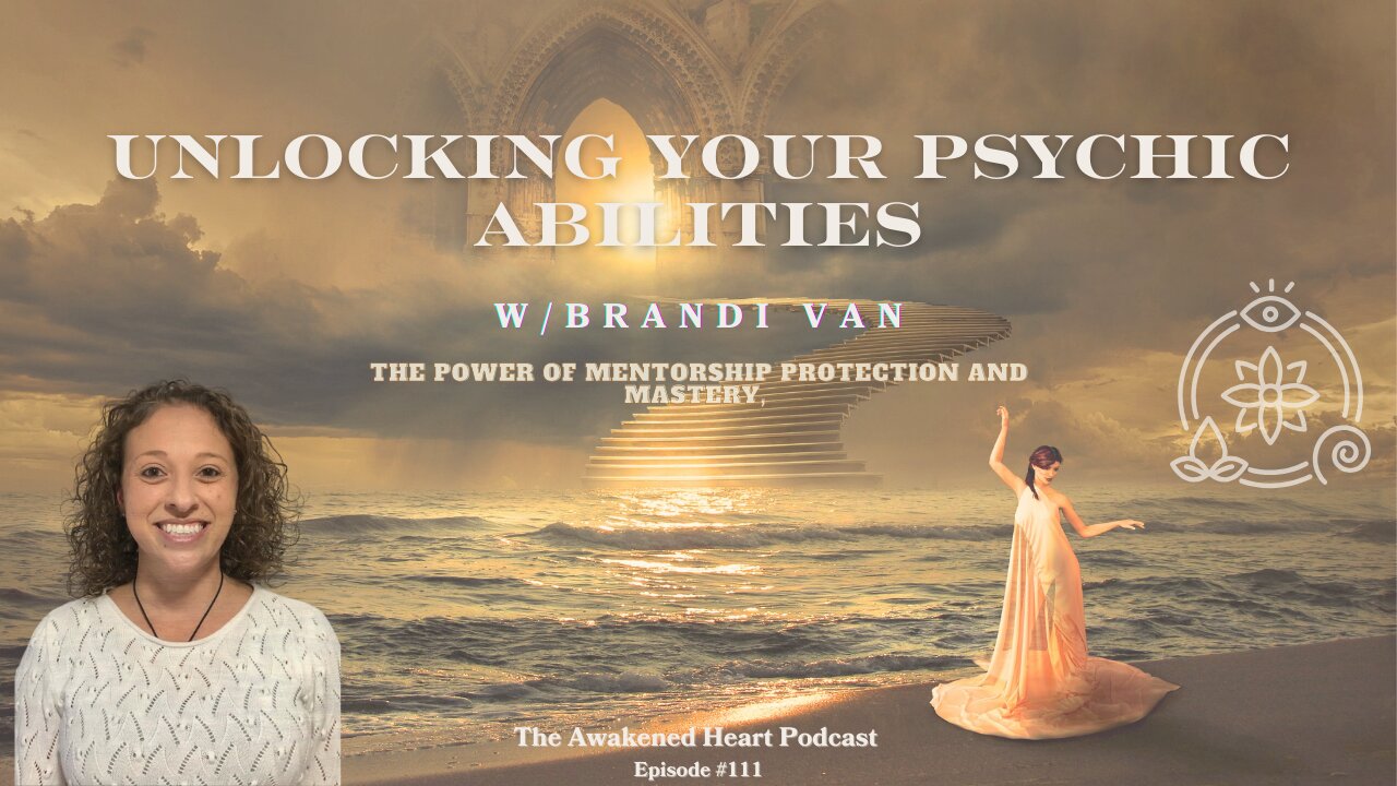 Unlocking Your Psychic Abilities: The Power of Mentorship, Protection & Mastery w/ Brandi Van