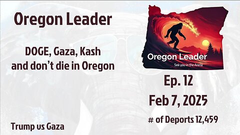 Oregon Leader Ep 12 DOGE, Gaza, Kash and don’t die in Oregon