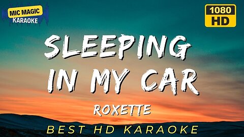 SLEEPING IN MY CAR - ROXETTE - BEST HD KARAOKE