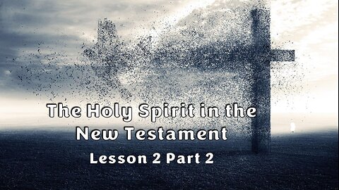 Lesson 2 Part 2 The Holy Spirit in the New Testament