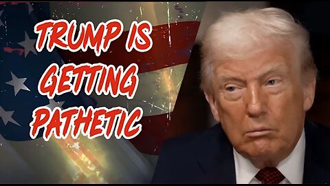 Trump is Getting Pathetic