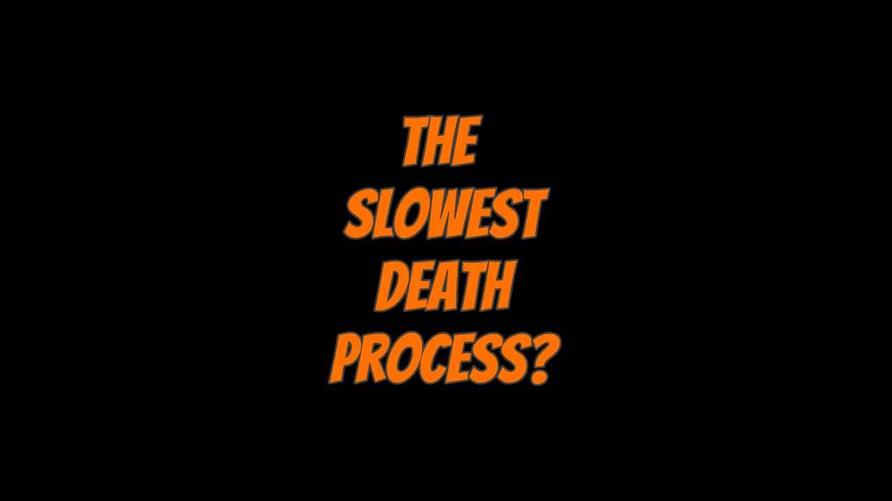 The Slowest Death Process?? 😫