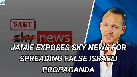 Jamie Exposes Sky News for Spreading False Israeli Propaganda