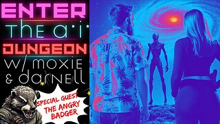 S2 E9 - Enter the AI Dungeon w/ Moxie & Darnell! Special Guest The Angry Badger!