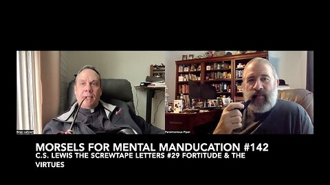 Morsels for Mental Manducation #142—C.S. Lewis The Screwtape Letters #29 Fortitude and the Virtues
