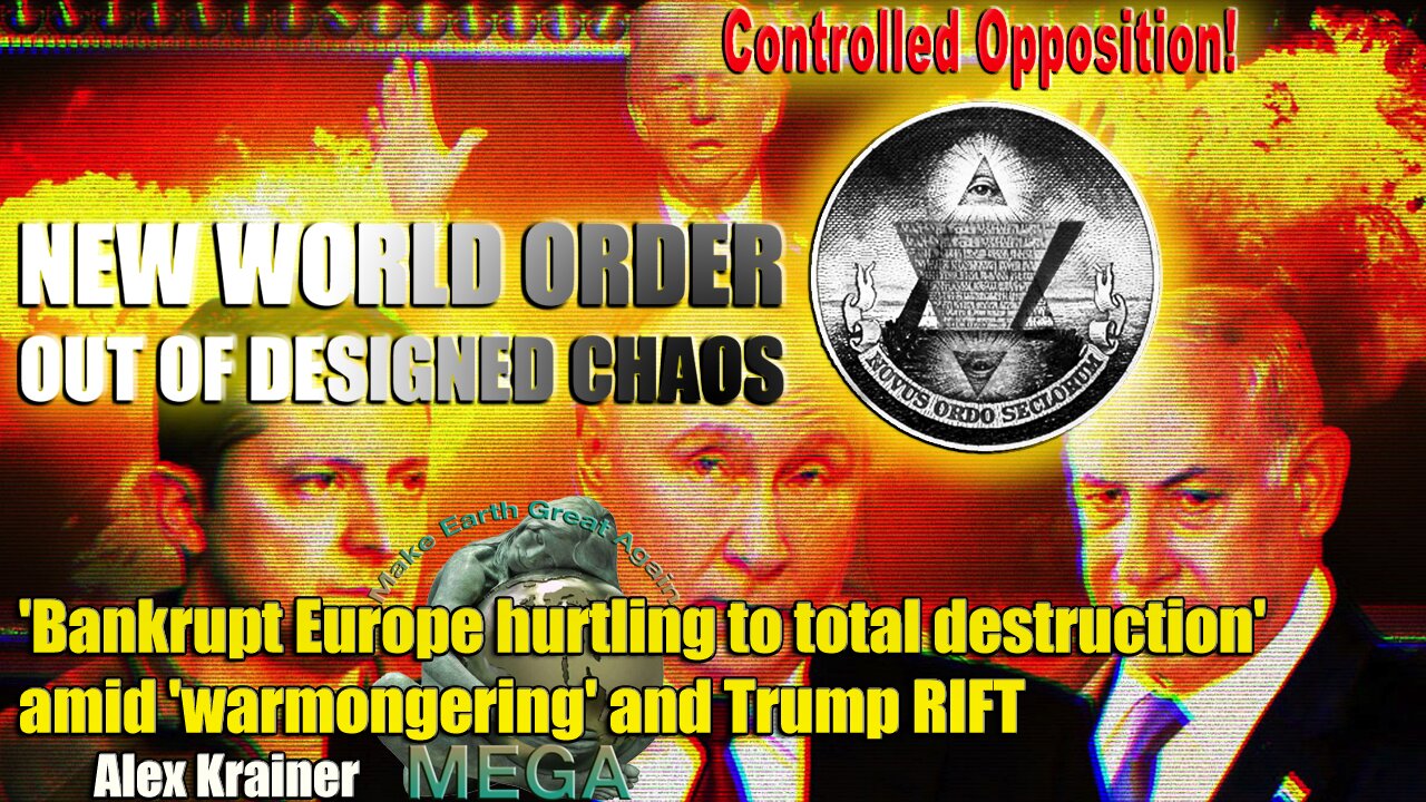 GLOBALIST CHOREOGRAPHED CATACLYSM👉THROUGH GLOBALIST CONTROLLED OPPOSITION - IF YOU UNDERSTOOD HOW IT WORKS, YOU WOULD NEVER TAKE ANY SIDE AGAIN | 'Bankrupt Europe hurtling to total destruction' amid 'warmongering' & Trump Rift