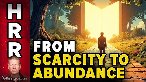 The SCARY SHIFT from SCARCITY to ABUNDANCE