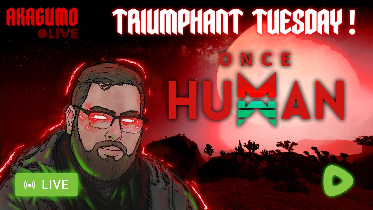 🔴 LIVE - AKAGUMO - TRIUMPHANT TUESDAY! #4 - ONCE HUMAN