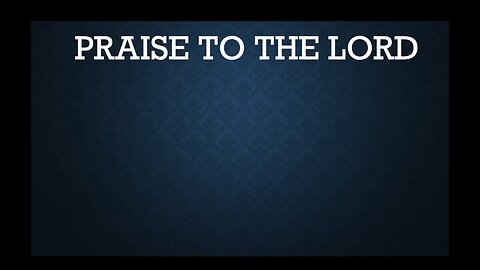 Praise to the Lord, the Almighty