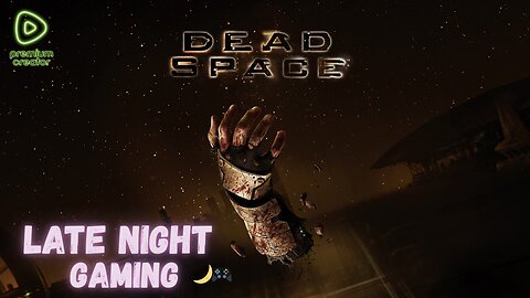 Late Night Gaming / Dead Space