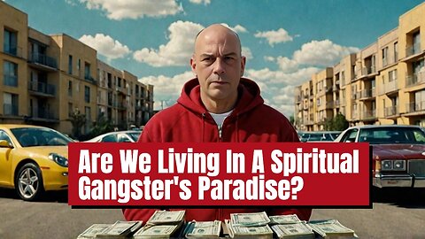 Are We Living In A Spiritual Gangster's Paradise?