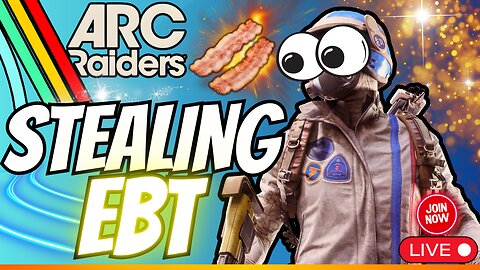 Im Taking Bacon & EBT ArcRaiders