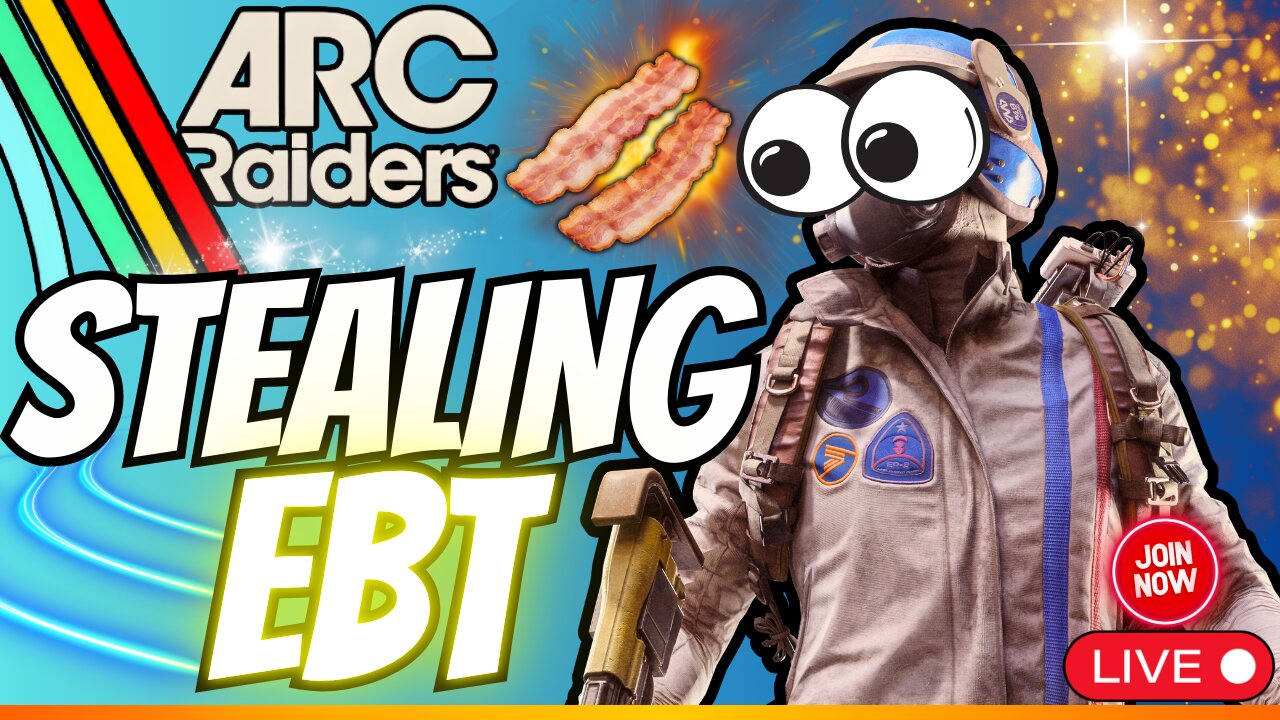 Im Taking Bacon & EBT ArcRaiders