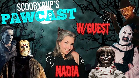 SCOOBYPUP'S PAWCAST Ep.34 W/Guest Nadia, From Horror With Nads