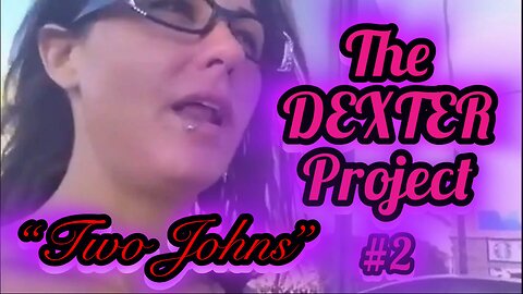 THE DEXTER PROJECT #2: "TWO JOHNS"