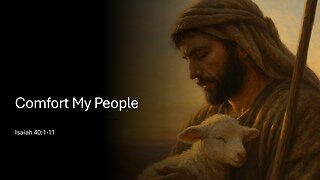 January 25, 2026 - "Comfort My People" (Isaiah 40:1-11)