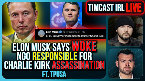 Elon Musk Says Woke NGO Responsible For Charlie Kirk Assassination | Timcast IRL