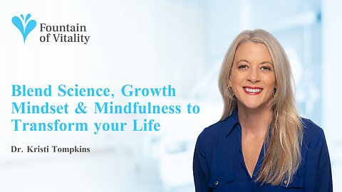 Blend Science, Growth Mindset & Mindfulness to Transform your Life | Ep 8 | Fountain of Vitality