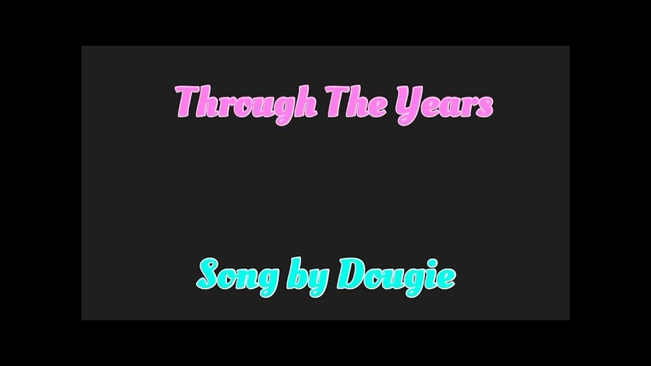 “Through The Years” Original Song by Doug Nogas