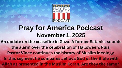 THE PRAY FOR AMERICA PODCAST for November 1, 2025 - Comparing Jehova with Allah