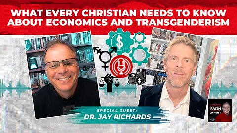 [PODCAST] What Every Christian Needs to Know About Economics and Transgenderism w/ Dr. Jay Richards