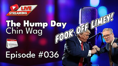 🔴The Hump Day Chin Wag🔴Episode 036🔴"Two Tier Kier Snubbed!"🔴#FYF