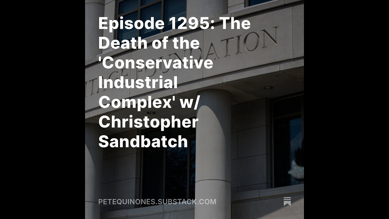 Episode 1295: The Death of the 'Conservative Industrial Complex' w/ Christopher Sandbatch