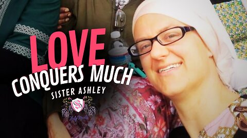 Love Conquers Much | Sister Ashley