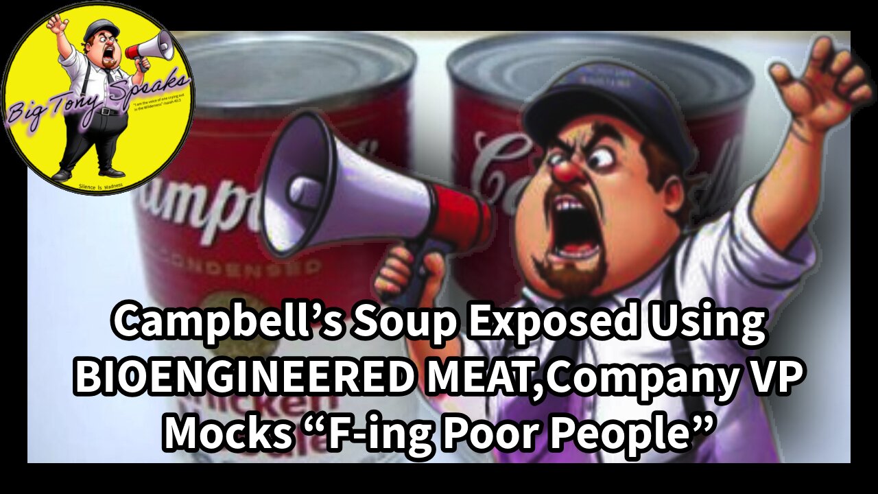 Episode 186 : Campbell’s Soup Exposed Using BIOENGINEERED MEAT, Company VP Mocks “F-ing Poor People”