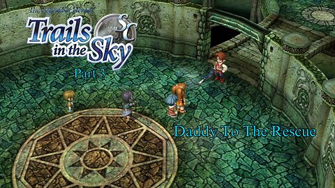 The Legend of Heroes Trails In The Sky Part 3 - Daddy To The Rescue