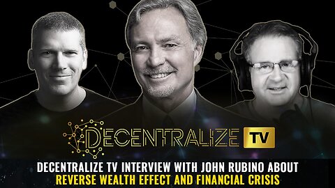 Decentralize TV interview with John Rubino about Reverse Wealth Effect and Financial Crisis