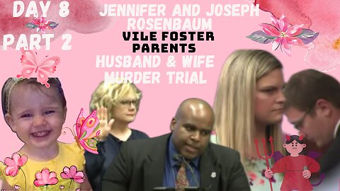 **VILE FOSTER PARENTS** Murder Trial Jennifer/Joseph Rosenbaum, Day 8 Pt.2 Justice for 2yr Old Laila