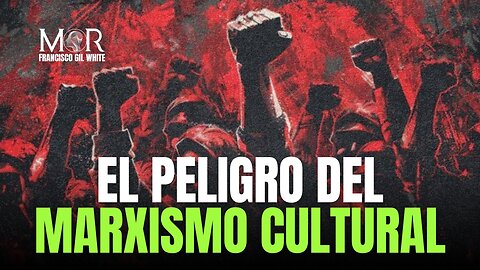 El Marxismo Cultural y los Peligros de Esta Ideología