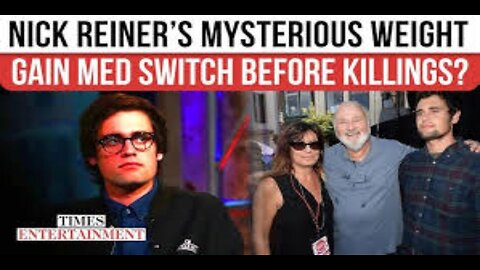 Weight Gain and Medication Switch Preceded Nick Reiner’s Alleged Murder