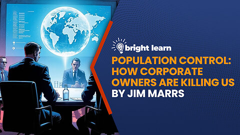 BrightLearn - Population Control: How Corporate Owners are Killing Us by Jim Marrs