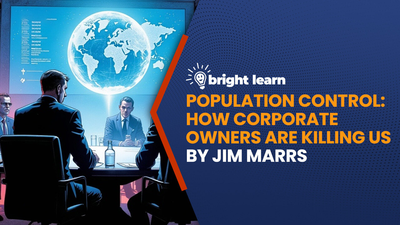 BrightLearn - Population Control: How Corporate Owners are Killing Us by Jim Marrs