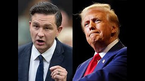 The last person Trump wants as Canadian PM is Conservative leader Pierre Poilievre