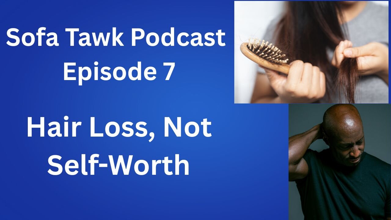 Ep. 7: Hair Loss, Not Self-Worth