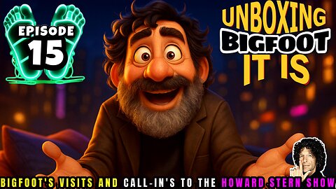 UNBOXING BIGFOOT IT IS - EPISODE 15 - FROM THE HOWARD STERN SHOW
